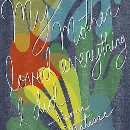 Matisse Mother Quote Signed Print